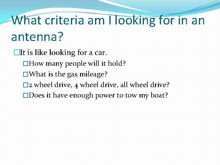 What criteria am I looking for in an antenna? �It is like looking for