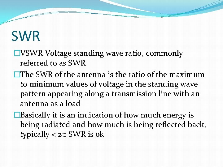 SWR �VSWR Voltage standing wave ratio, commonly referred to as SWR �The SWR of