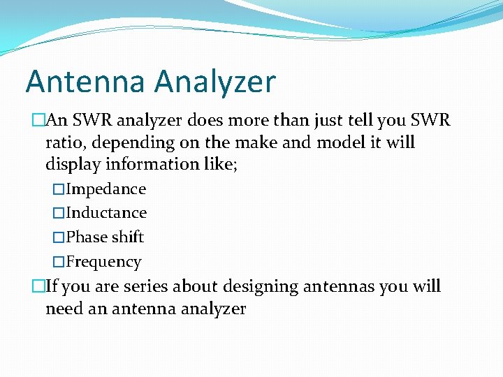 Antenna Analyzer �An SWR analyzer does more than just tell you SWR ratio, depending