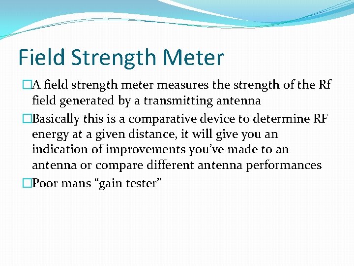 Field Strength Meter �A field strength meter measures the strength of the Rf field