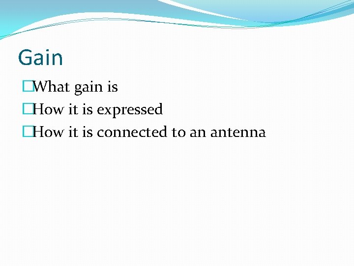 Gain �What gain is �How it is expressed �How it is connected to an