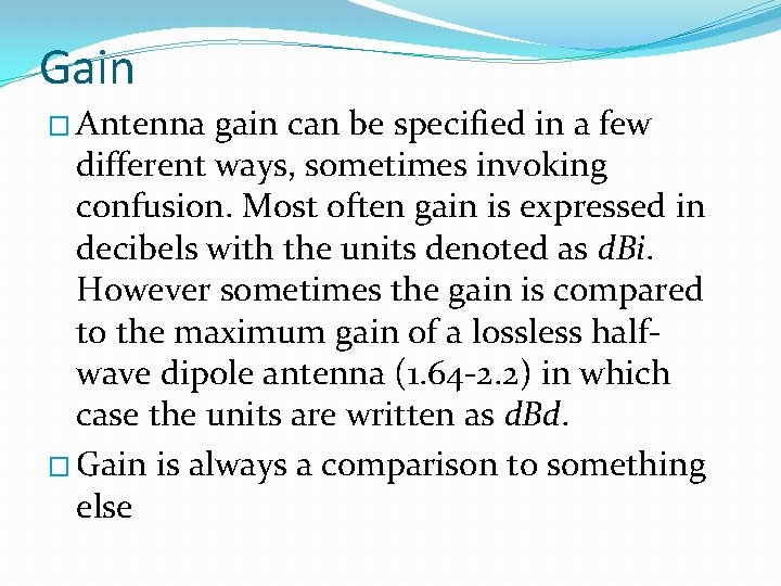 Gain � Antenna gain can be specified in a few different ways, sometimes invoking