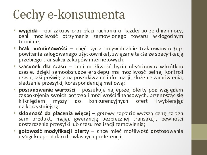 Cechy e-konsumenta • wygoda –robi zakupy oraz płaci rachunki o każdej porze dnia i