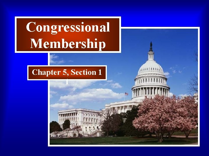 Congressional Membership Chapter 5, Section 1 1 