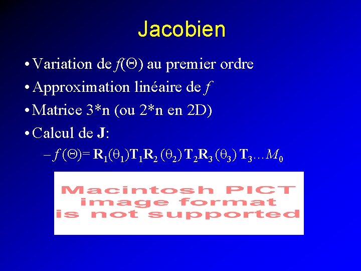Jacobien • Variation de f(Q) au premier ordre • Approximation linéaire de f •