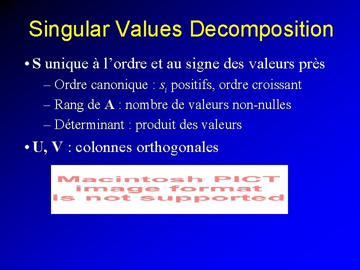 Singular Values Decomposition • S unique à l’ordre et au signe des valeurs près