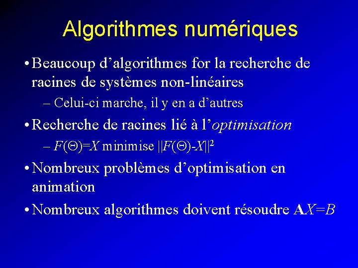 Algorithmes numériques • Beaucoup d’algorithmes for la recherche de racines de systèmes non-linéaires –