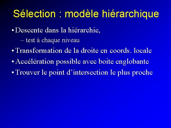 Sélection : modèle hiérarchique • Descente dans la hiérarchie, – test à chaque niveau