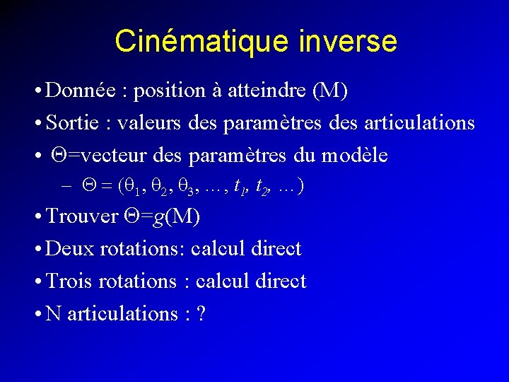 Cinématique inverse • Donnée : position à atteindre (M) • Sortie : valeurs des