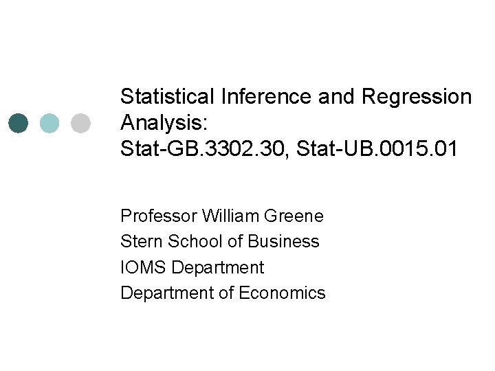 Statistical Inference and Regression Analysis: Stat-GB. 3302. 30, Stat-UB. 0015. 01 Professor William Greene