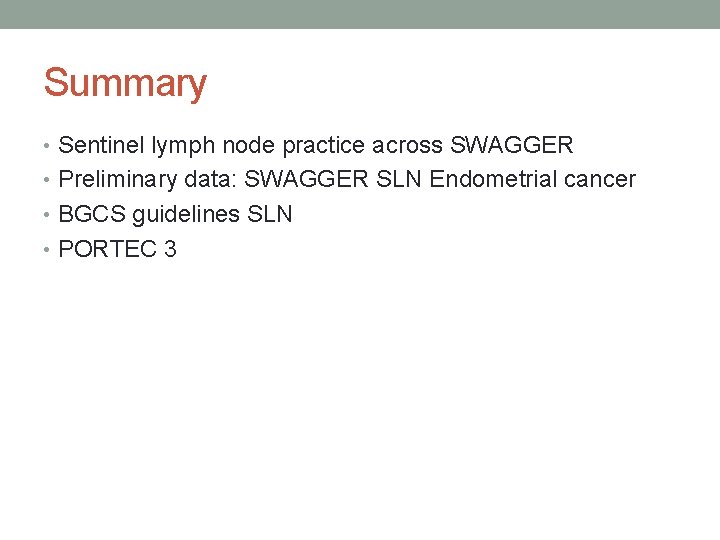 Summary • Sentinel lymph node practice across SWAGGER • Preliminary data: SWAGGER SLN Endometrial