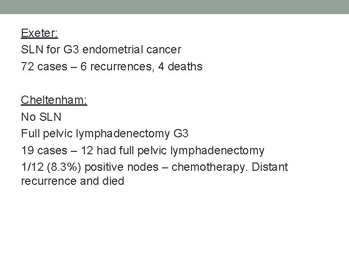 Exeter: SLN for G 3 endometrial cancer 72 cases – 6 recurrences, 4 deaths