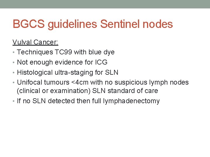 BGCS guidelines Sentinel nodes Vulval Cancer: • Techniques TC 99 with blue dye •