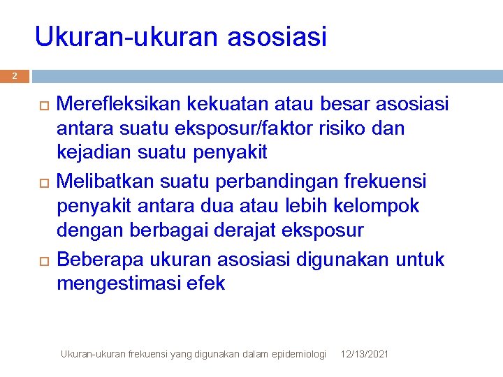 Ukuran-ukuran asosiasi 2 Merefleksikan kekuatan atau besar asosiasi antara suatu eksposur/faktor risiko dan kejadian