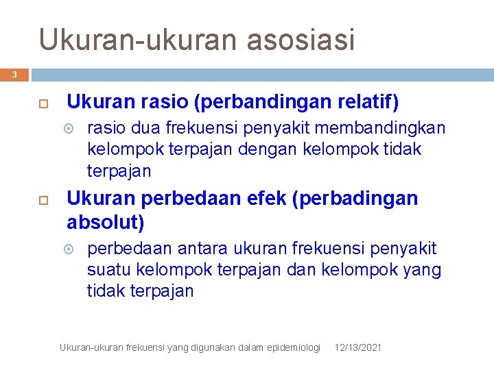 Ukuran-ukuran asosiasi 3 Ukuran rasio (perbandingan relatif) rasio dua frekuensi penyakit membandingkan kelompok terpajan