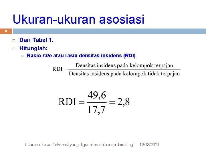 Ukuran-ukuran asosiasi 8 Dari Tabel 1. Hitunglah: Rasio rate atau rasio densitas insidens (RDI)