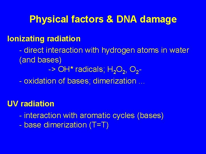 Physical factors & DNA damage Ionizating radiation - direct interaction with hydrogen atoms in