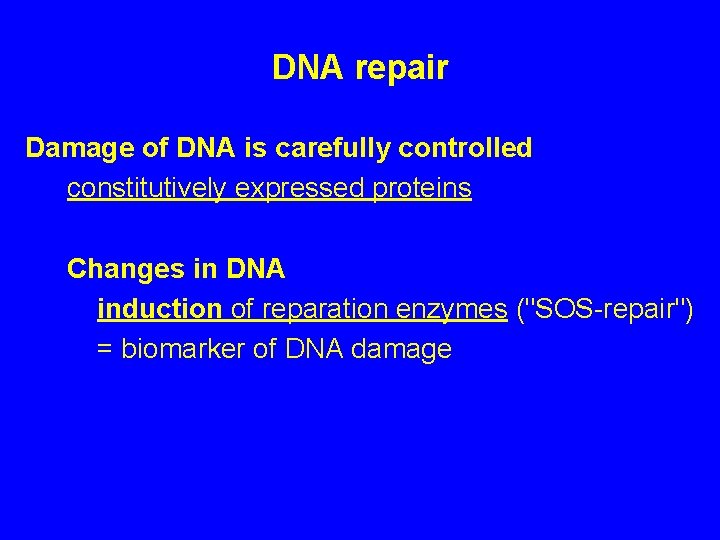 DNA repair Damage of DNA is carefully controlled constitutively expressed proteins Changes in DNA