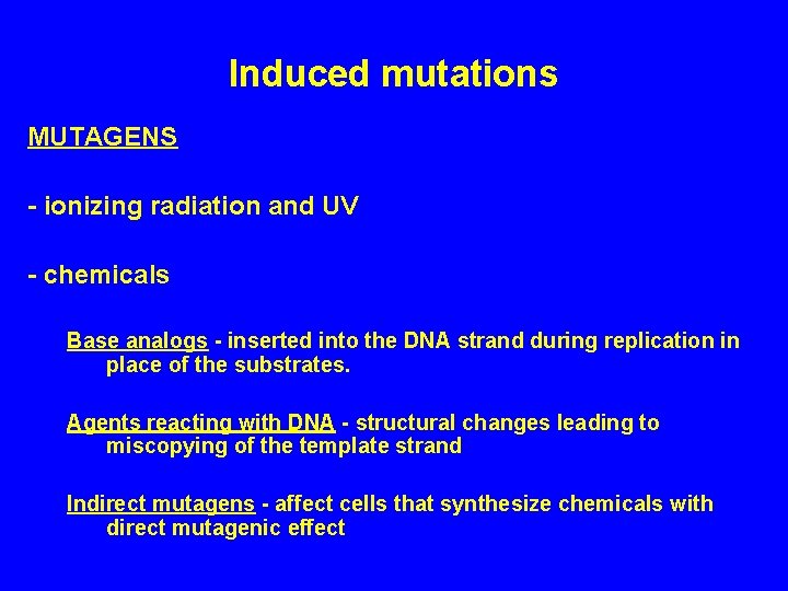 Induced mutations MUTAGENS - ionizing radiation and UV - chemicals Base analogs - inserted