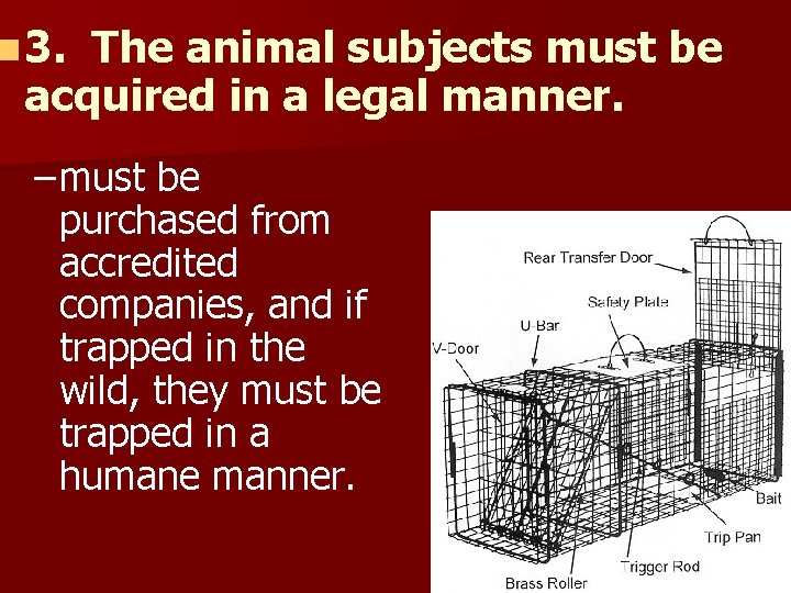 n 3. The animal subjects must be acquired in a legal manner. – must