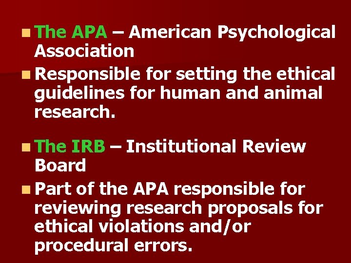 n The APA – American Psychological Association n Responsible for setting the ethical guidelines