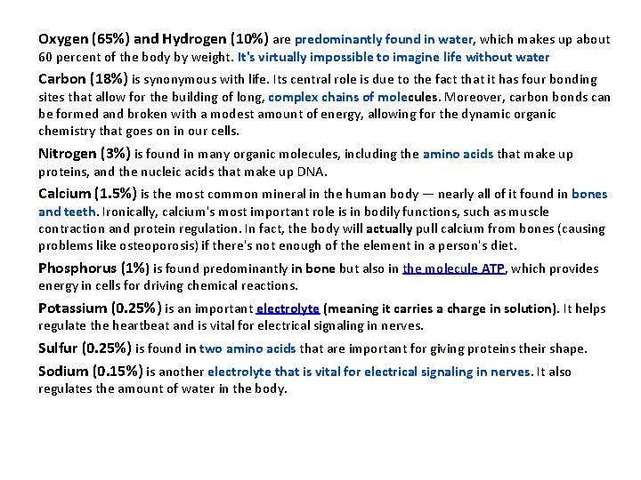 Oxygen (65%) and Hydrogen (10%) are predominantly found in water, which makes up about
