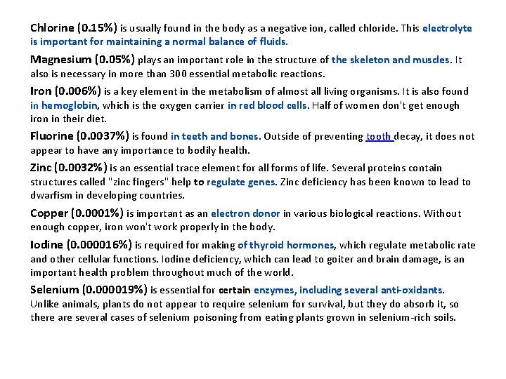 Chlorine (0. 15%) is usually found in the body as a negative ion, called