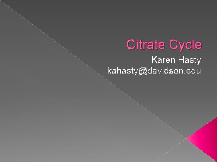 Citrate Cycle Karen Hasty kahasty@davidson. edu 