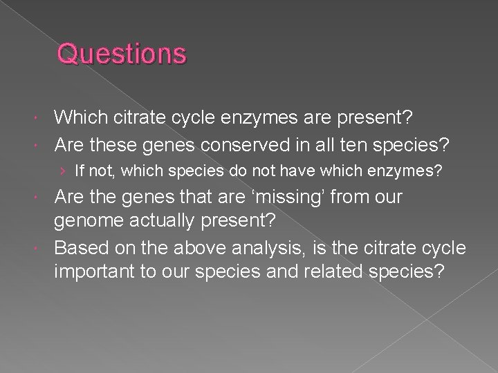 Questions Which citrate cycle enzymes are present? Are these genes conserved in all ten