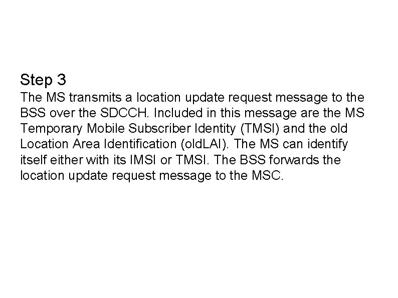 Step 3 The MS transmits a location update request message to the BSS over