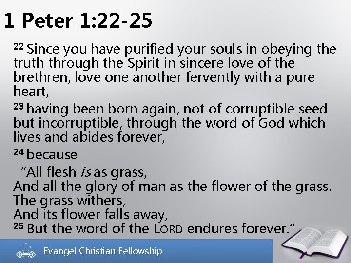 1 Peter 1: 22 -25 22 Since you have purified your souls in obeying