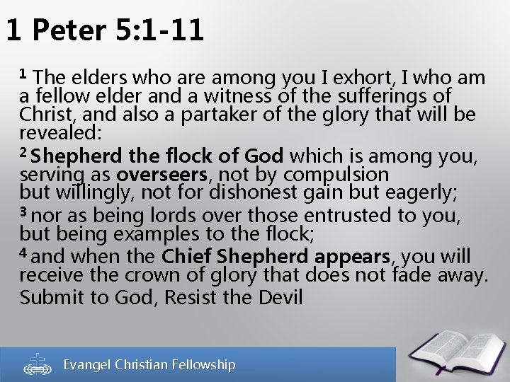 1 Peter 5: 1 -11 The elders who are among you I exhort, I