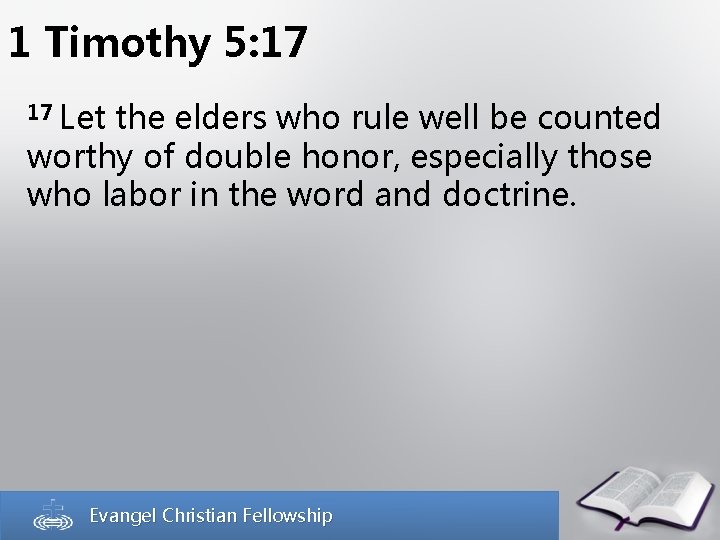 1 Timothy 5: 17 17 Let the elders who rule well be counted worthy