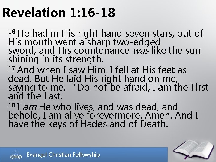 Revelation 1: 16 -18 16 He had in His right hand seven stars, out
