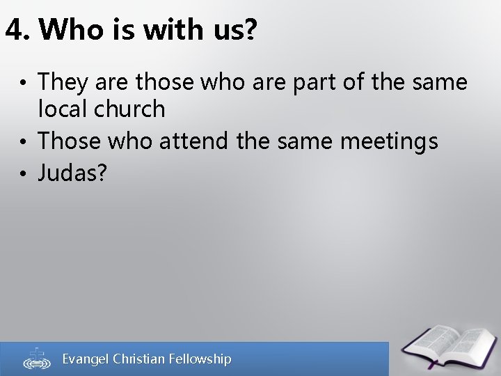 4. Who is with us? • They are those who are part of the