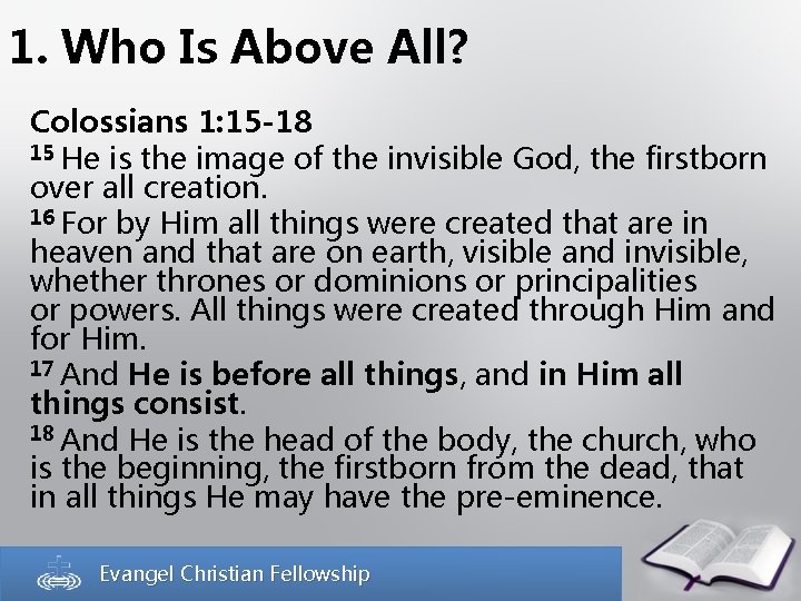 1. Who Is Above All? Colossians 1: 15 -18 15 He is the image