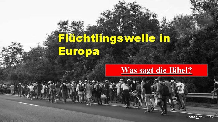 Flüchtlingswelle in Europa Was sagt die Bibel? Photog_at CC-BY 2. 0 