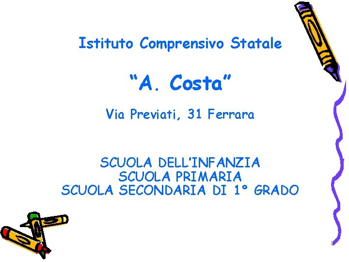Istituto Comprensivo Statale “A. Costa” Via Previati, 31 Ferrara SCUOLA DELL’INFANZIA SCUOLA PRIMARIA SCUOLA