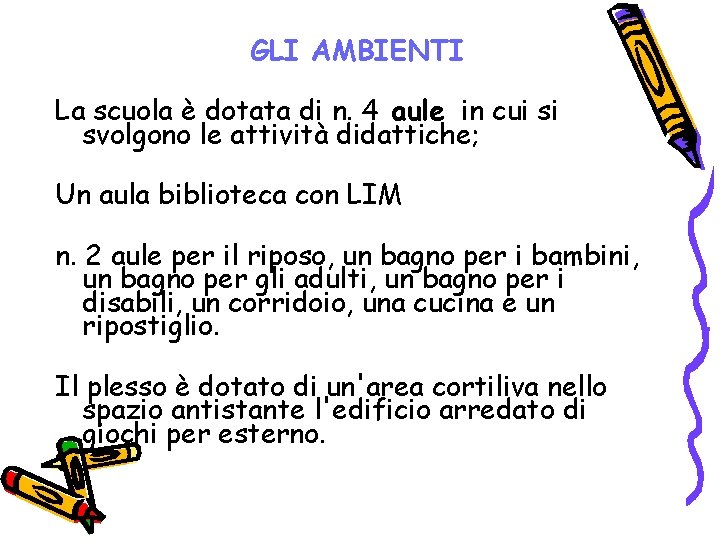 GLI AMBIENTI La scuola è dotata di n. 4 aule in cui si svolgono