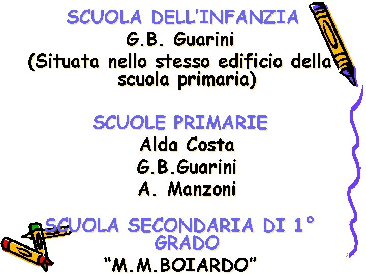 SCUOLA DELL’INFANZIA G. B. Guarini (Situata nello stesso edificio della scuola primaria) SCUOLE PRIMARIE