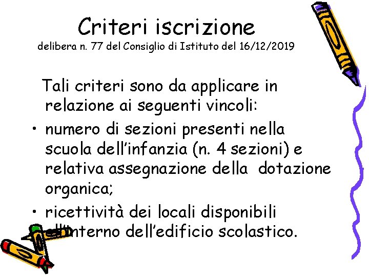 Criteri iscrizione delibera n. 77 del Consiglio di Istituto del 16/12/2019 Tali criteri sono