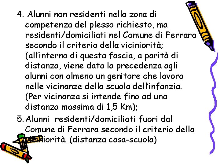 4. Alunni non residenti nella zona di competenza del plesso richiesto, ma residenti/domiciliati nel