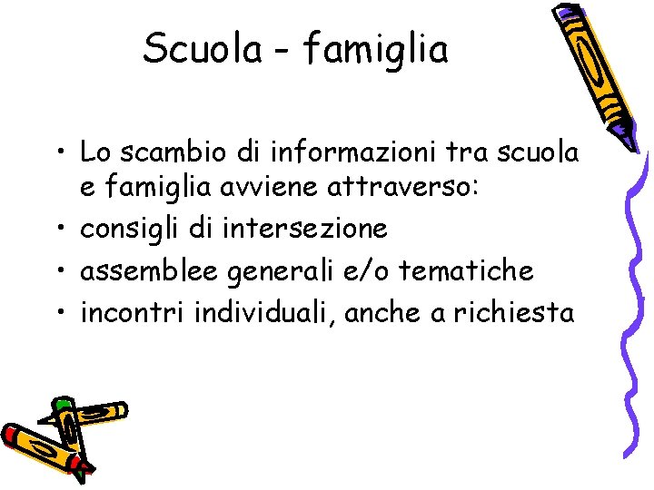 Scuola - famiglia • Lo scambio di informazioni tra scuola e famiglia avviene attraverso: