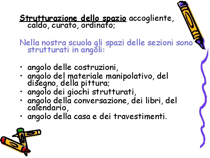 Strutturazione dello spazio accogliente, caldo, curato, ordinato; Nella nostra scuola gli spazi delle sezioni