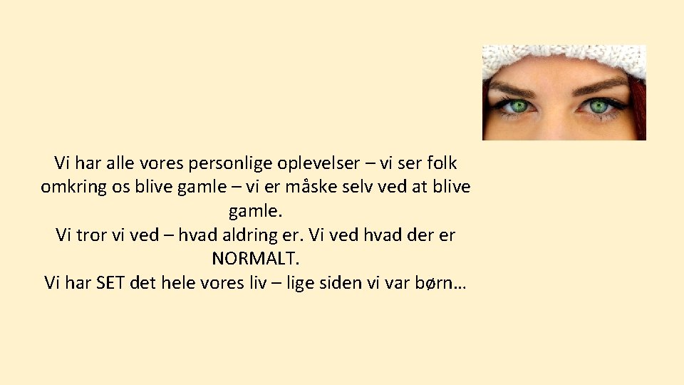 Vi har alle vores personlige oplevelser – vi ser folk omkring os blive gamle