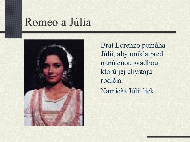 Romeo a Júlia Brat Lorenzo pomáha Júlii, aby unikla pred nanútenou svadbou, ktorú jej