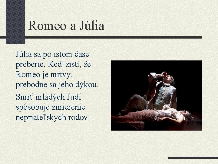 Romeo a Júlia sa po istom čase preberie. Keď zistí, že Romeo je mŕtvy,