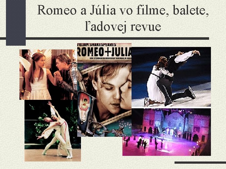 Romeo a Júlia vo filme, balete, ľadovej revue 