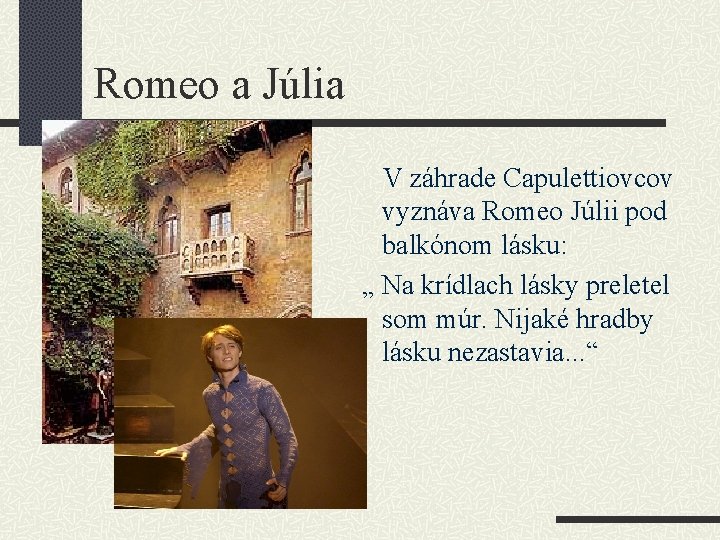 Romeo a Júlia V záhrade Capulettiovcov vyznáva Romeo Júlii pod balkónom lásku: „ Na