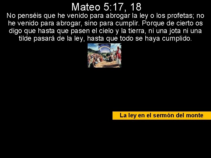 Mateo 5: 17, 18 No penséis que he venido para abrogar la ley o